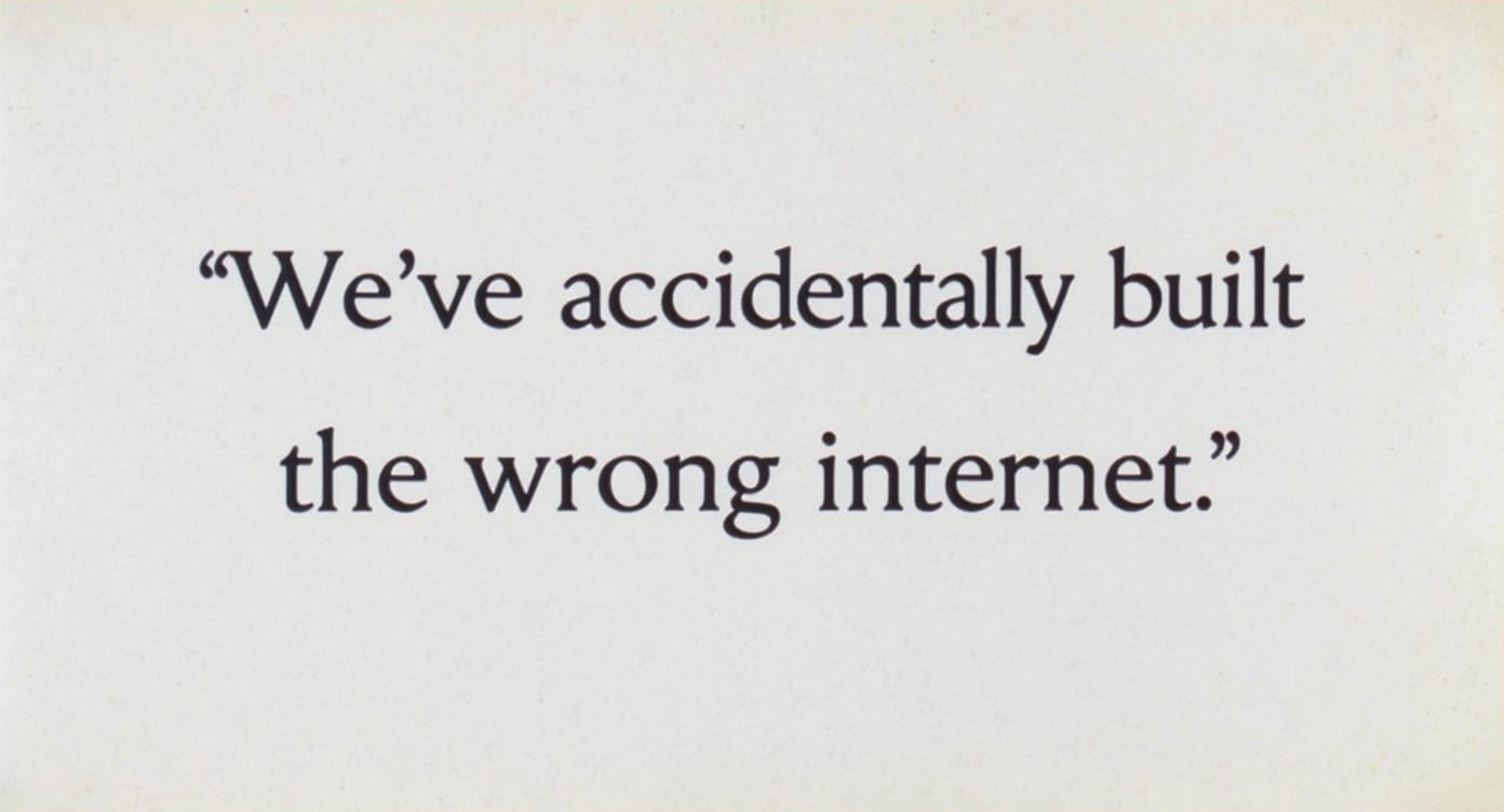 We accidentally built the wrong internet
