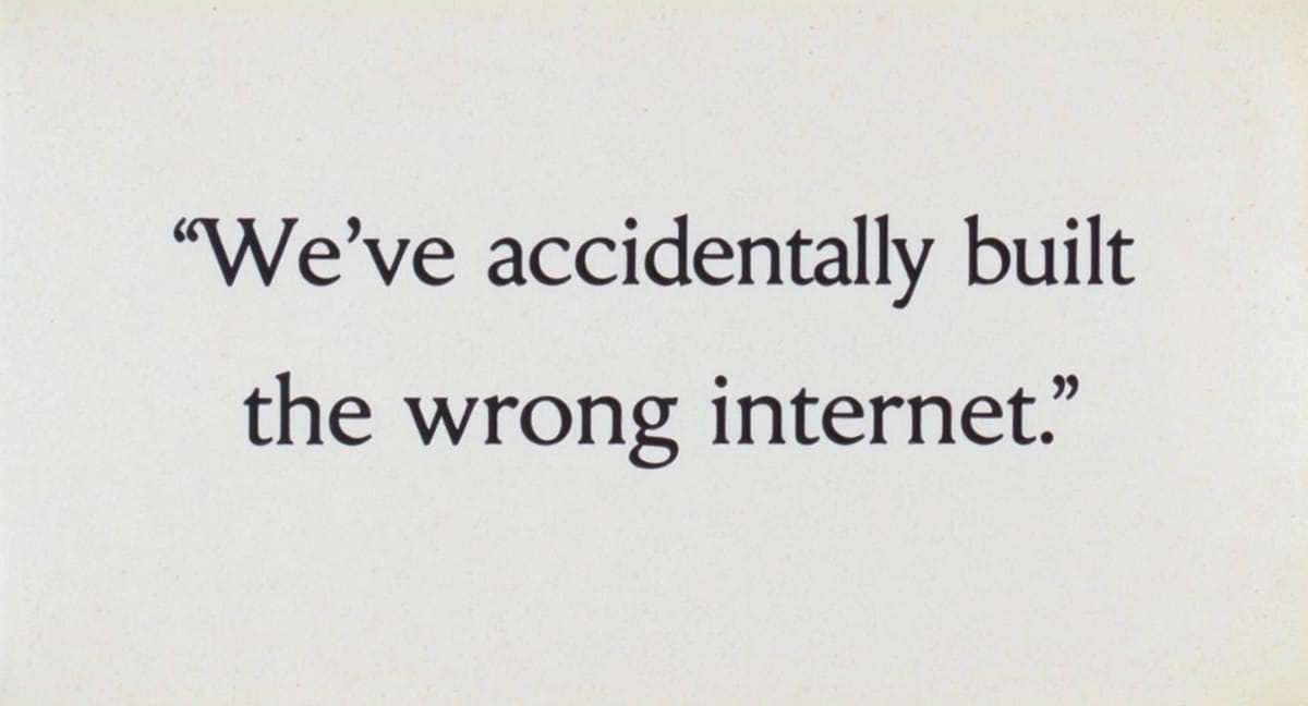 We accidentally built the wrong internet